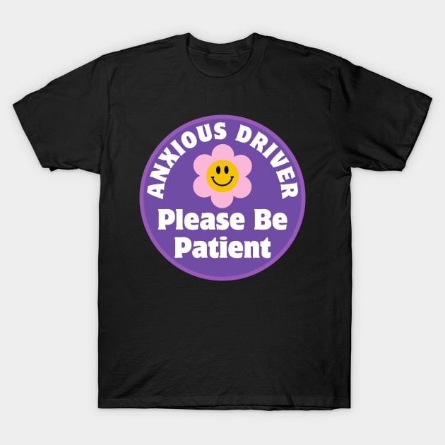 Anxious Driver Please Be Patient, Funny Cute Anxious Driver Bumper T-Shirt by yass-art